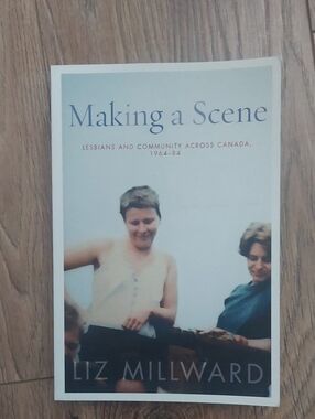 Making a Scene by Liz Millward - Sex Studies Gender Lesbian Communities Canada